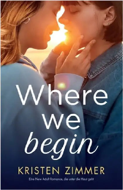 Where We Begin: Eine New Adult Romance, die unter die Haut geht by Zimmer, Kristen