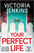 Your Perfect Life: An utterly addictive and gripping psychological thriller by Jenkins, Victoria