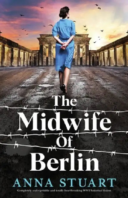 The Midwife of Berlin: Completely unforgettable and totally heartbreaking WW2 historical fiction by Stuart, Anna