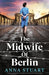 The Midwife of Berlin: Completely unforgettable and totally heartbreaking WW2 historical fiction by Stuart, Anna