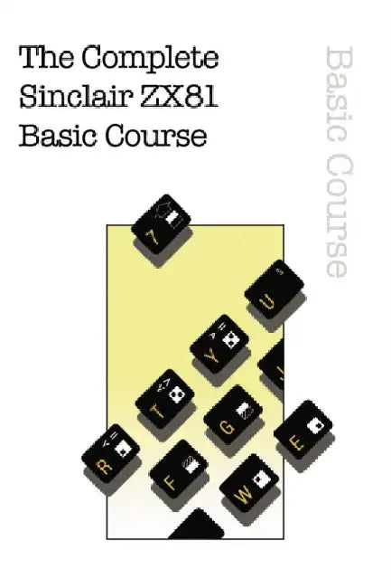 The Complete Sinclair ZX81 Basic Course by Retro Reproductions
