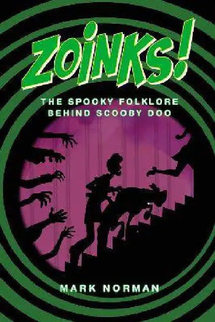 Zoinks!: The Spooky Folklore Behind Scooby Doo by Mark Norman