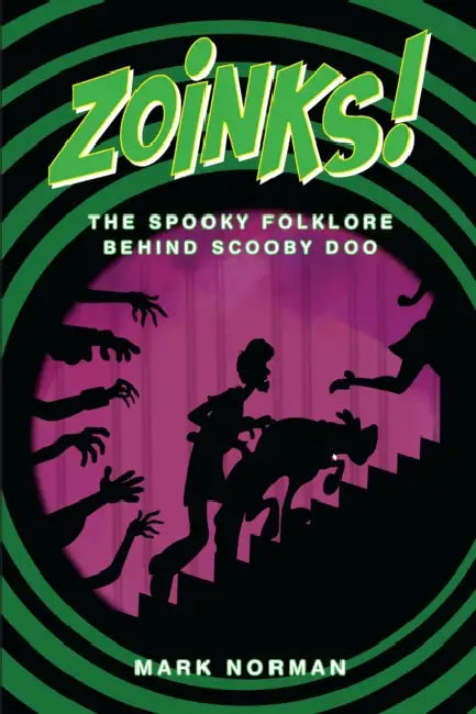 Zoinks!: The Spooky Folklore Behind Scooby Doo by Mark Norman