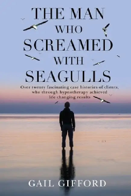 The Man who Screamed with Seagulls by Gail Gifford