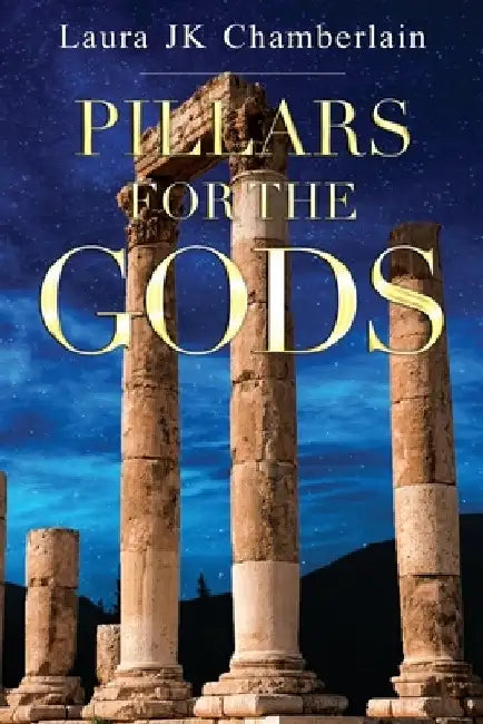 Pillars for the Gods by Laura Jk Chamberlain
