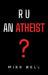 R U an Atheist by Mike Bell