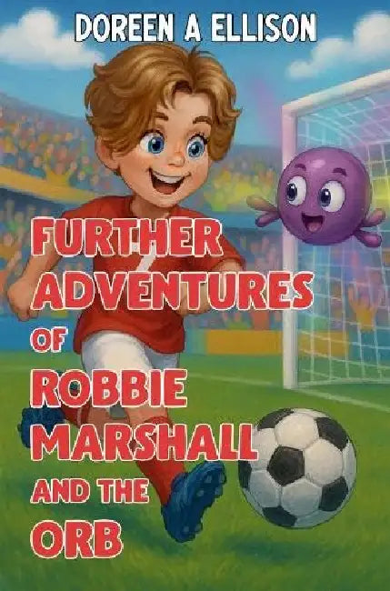 Further Adventures of Robbie Marshall and the Orb by Doreen Ann Ellison