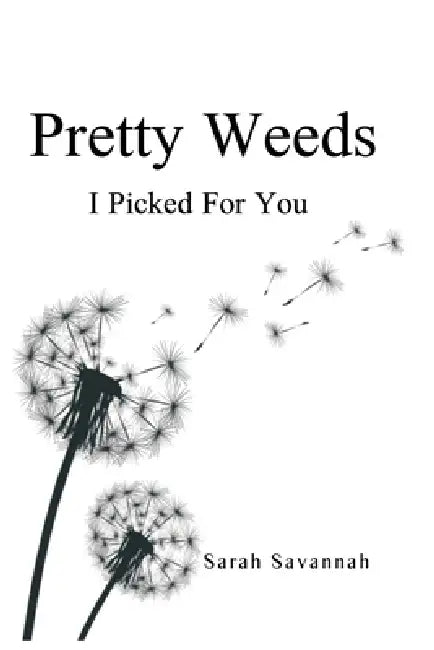 Pretty Weeds I Picked for You by Sarah Savannah