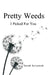 Pretty Weeds I Picked for You by Sarah Savannah