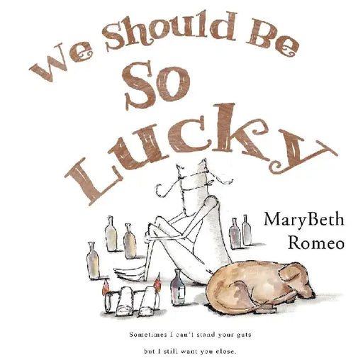 We Should Be So Lucky by Marybeth Romeo