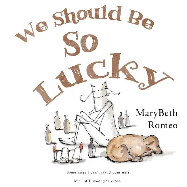 We Should Be So Lucky by Marybeth Romeo
