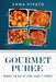 GOURMET PUREE - What to do if you can't chew! by Emma Pivato