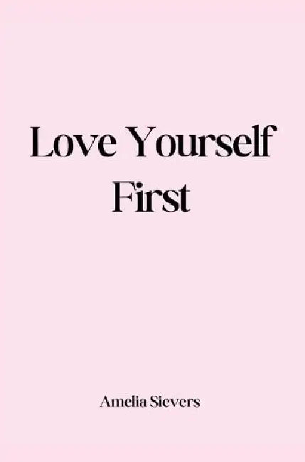 Love Yourself First by Amelia Sievers