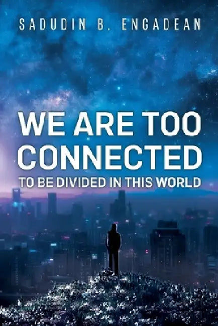 We are Too Connected to be Divided in this World by Sadudin B. Engadean
