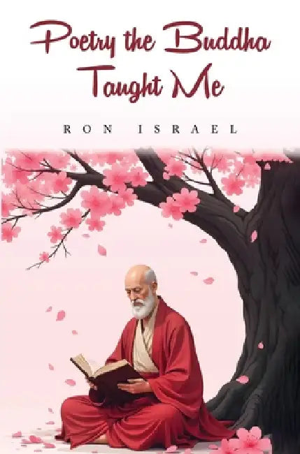 Poetry the Buddha Taught Me by Ron Israel