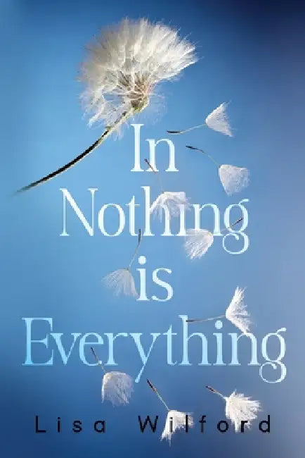 In Nothing is Everything by Lisa Wilford