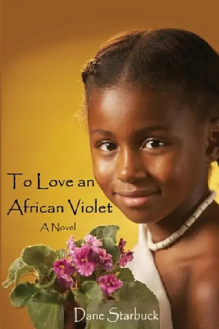 To Love an African Violet by Dane Starbuck