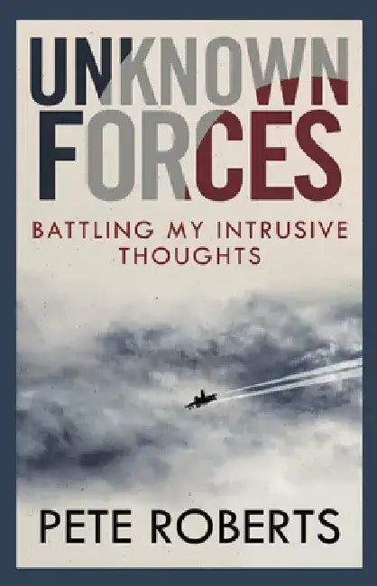 Unknown Forces: Battling My Intrusive Thoughts by Pete Roberts