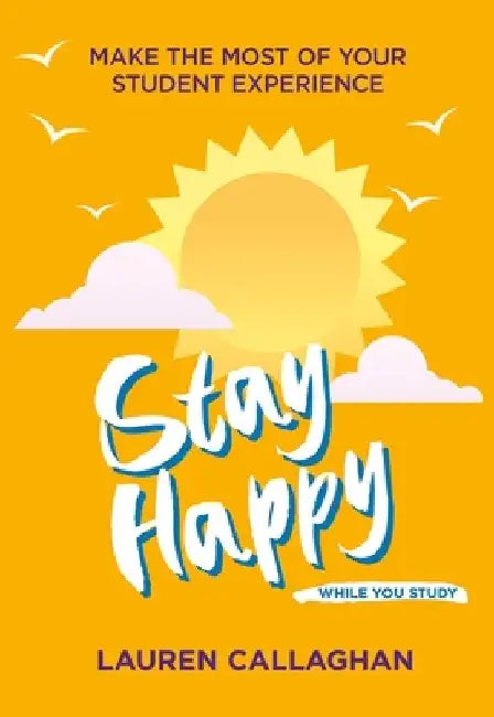 Stay Happy While You Study: Make the Most of Your Student Experience