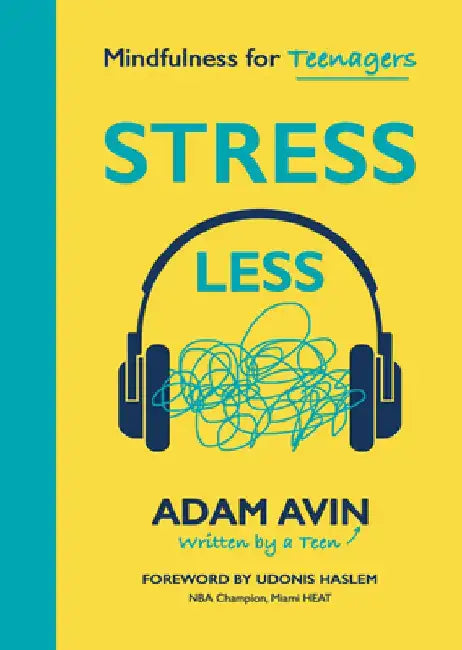 Stress Less: Mindfulness for Teenagers by Adam Avin