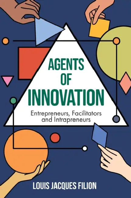 Agents of Innovation: Entrepreneurs, Facilitators and Intrapreneurs by Louis Jacques Filion