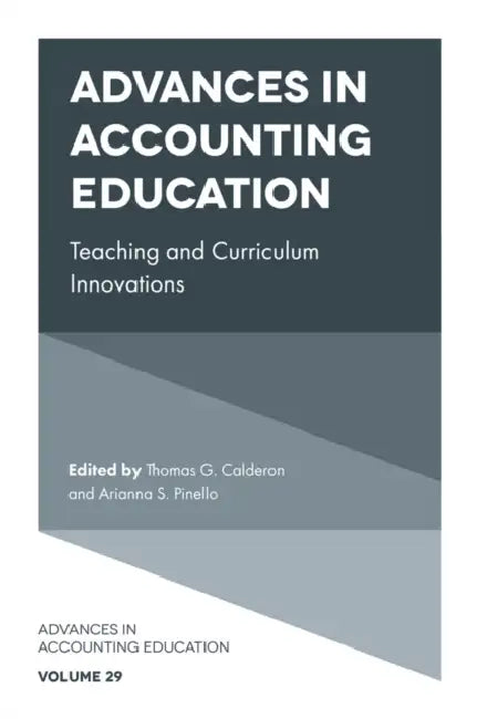 Advances in Accounting Education: Teaching and Curriculum Innovations by Thomas G. Calderon, Arianna S. Pinello