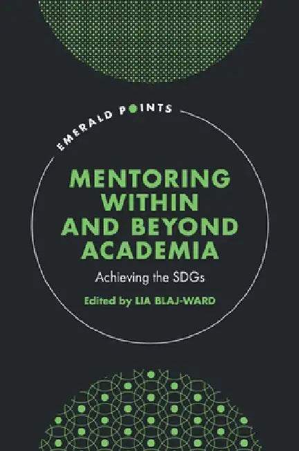 Mentoring Within and Beyond Academia: Achieving the Sdgs by Lia Blaj-Ward