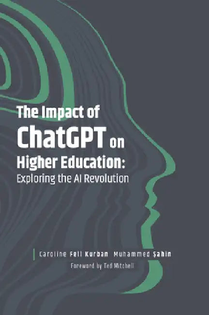 The Impact of Chatgpt on Higher Education: Exploring the AI Revolution by Caroline Fell Kurban