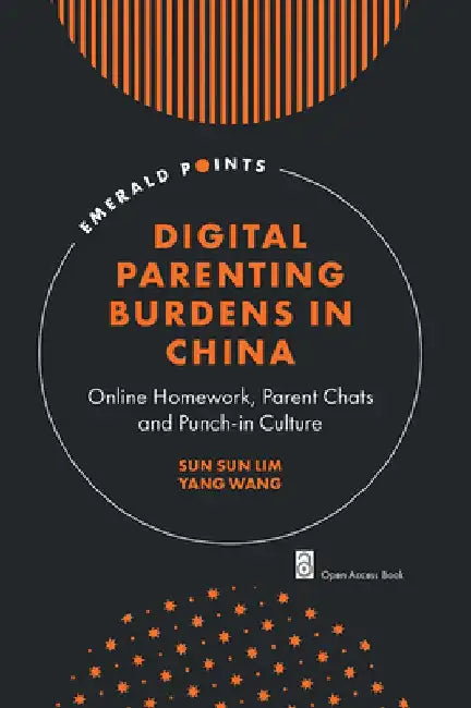 Digital Parenting Burdens in China: Online Homework, Parent Chats and Punch-In Culture by Sun Sun Lim