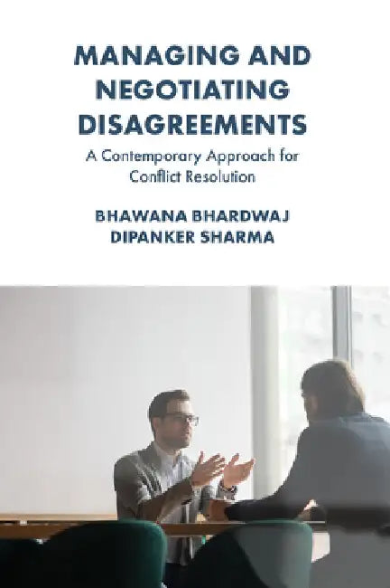 Managing and Negotiating Disagreements: A Contemporary Approach for Conflict Resolution by Bhawana Bhardwaj