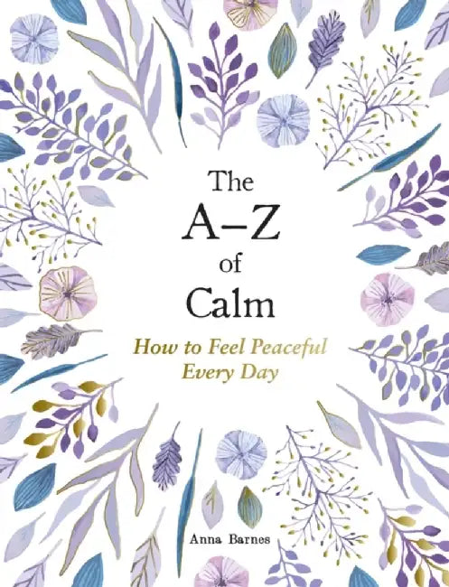The A–Z of Calm by Anna Barnes