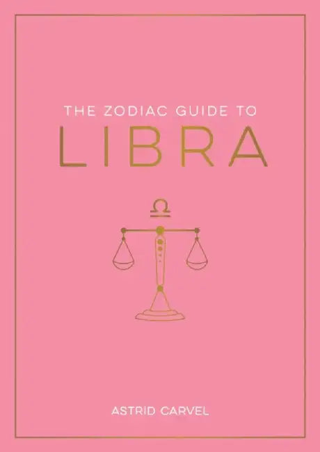 The Zodiac Guide to Libra by Astrid Carvel