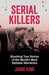 Serial Killers: Shocking True Stories of the World's Most Barbaric Murderers by Jamie King