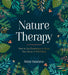 Nature Therapy: How to Use Ecotherapy to Boost Your Sense of Well-Being by Jo Peters