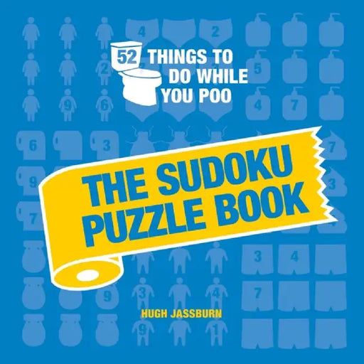 52 Things to Do While You Poo: The Sudoku Puzzle Book by Hugh Jassburn