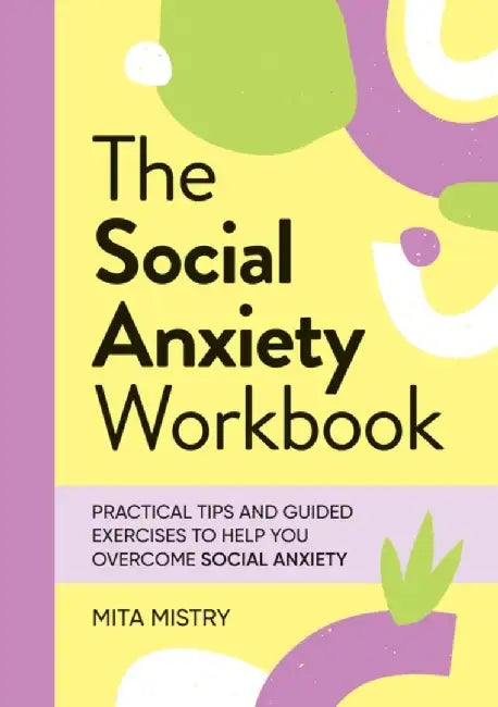 The Social Anxiety Workbook by Mita Mistry