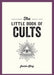 The Little Book of Cults: A Pocket Guide to the World's Most Notorious Cults by Jamie King