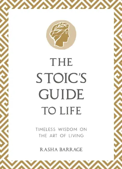 The Stoic's Guide to Life by Rasha Barrage