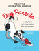 The Little Instruction Book for Dog Parents: A Hilarious Survival Guide for Dog Owners by Kate Freeman