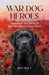 War Dog Heroes by Ben Holt