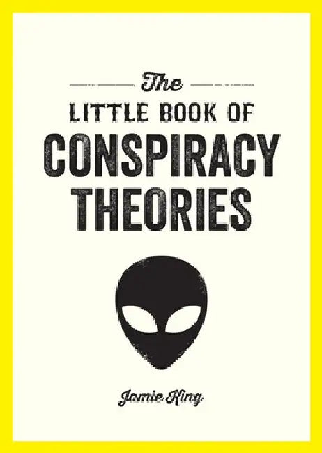 The Little Book of Conspiracy Theories: A Pocket Guide to the World's Greatest Mysteries by Jamie King