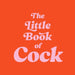 The Little Book of Cock: A Hilarious Activity Book for Adults Featuring Jokes, Puzzles, Trivia and More by Summersdale Publishers