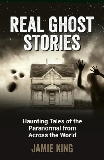 Real Ghost Stories by Jamie King