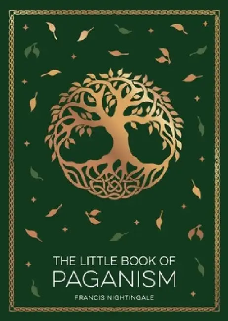 The Little Book of Paganism: A Modern Introduction to Ancient Spiritual Practices by Francis Nightingale