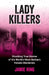 Lady Killers: Shocking True Stories of the World's Most Barbaric Female Murderers by Jamie King