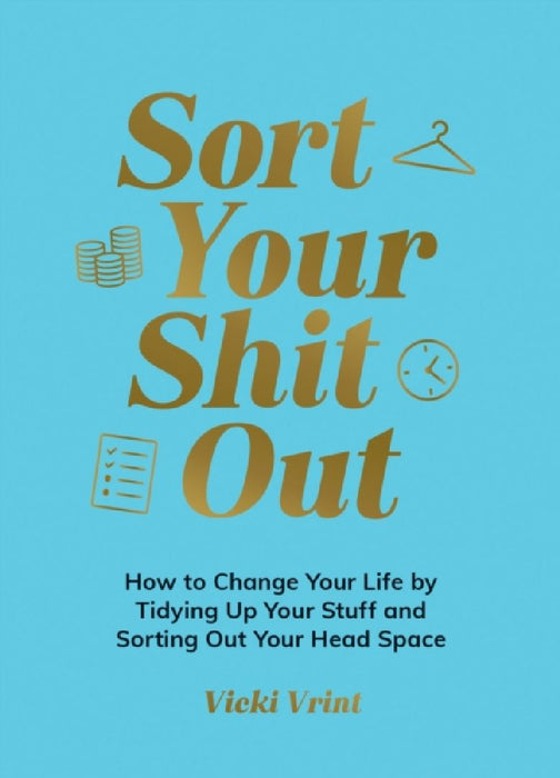 Sort Your Shit Out by Vicki Vrint