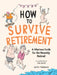 How to Survive Retirement: A Hilarious Guide for the Recently Retired by Kate Freeman