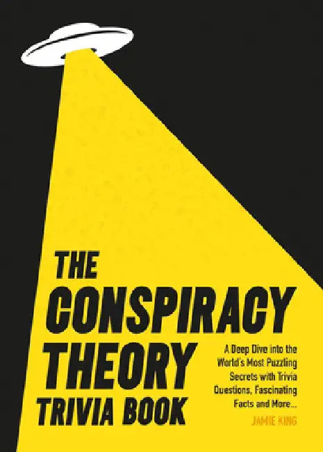 Conspiracy Theory Trivia Book: A Deep Dive Into the World's Most Puzzling Secrets with Trivia Questions, Fascinating Facts and More by Jamie King