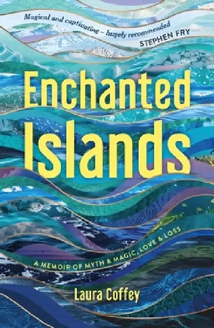 Enchanted Islands: Travels Through Myth & Magic, Love & Loss by Laura Coffey