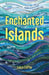 Enchanted Islands: Travels Through Myth & Magic, Love & Loss by Laura Coffey